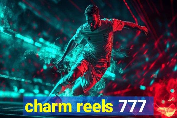 charm reels 777