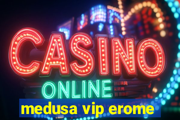 medusa vip erome