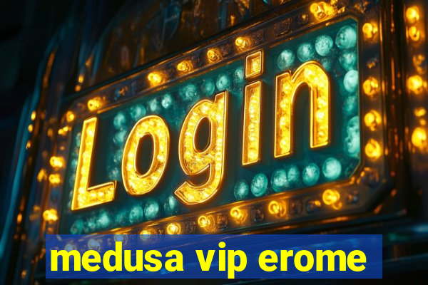 medusa vip erome