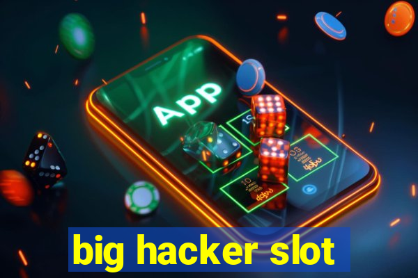 big hacker slot