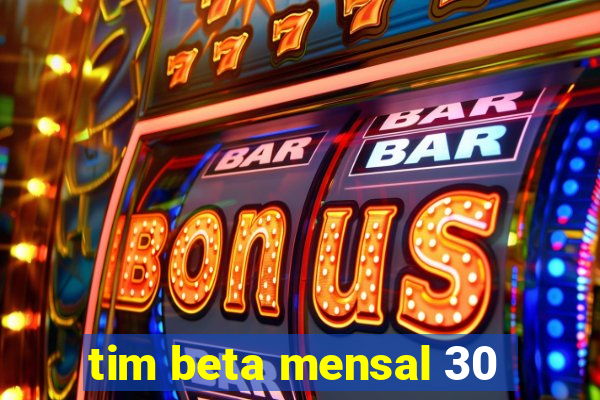 tim beta mensal 30