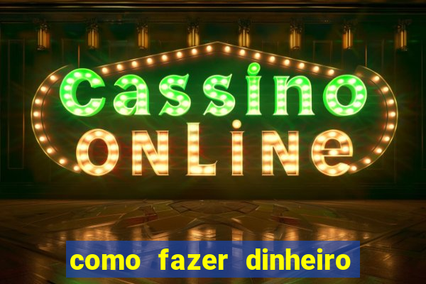 como fazer dinheiro com jogos