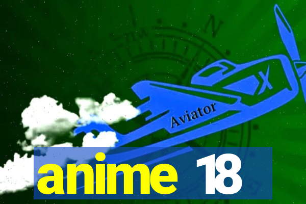 anime 18