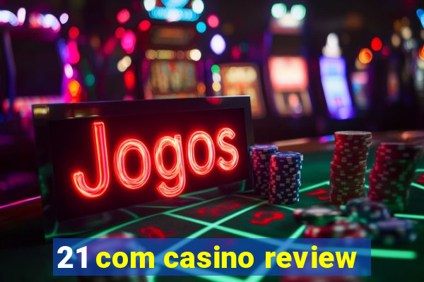 21 com casino review