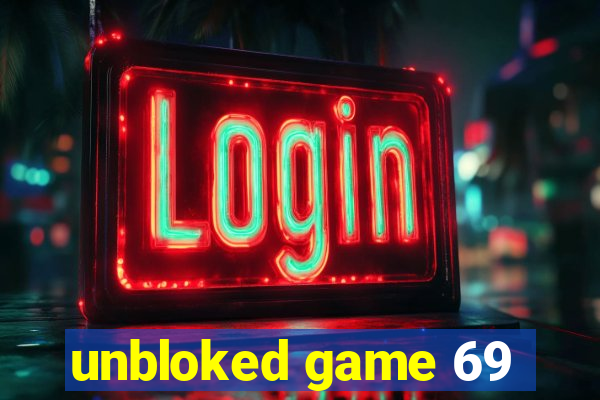 unbloked game 69