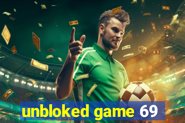 unbloked game 69