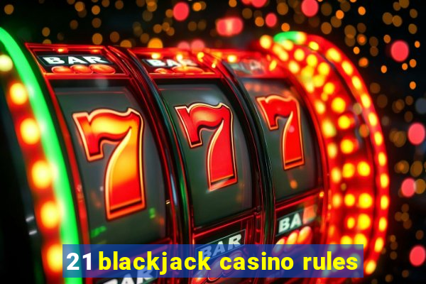 21 blackjack casino rules