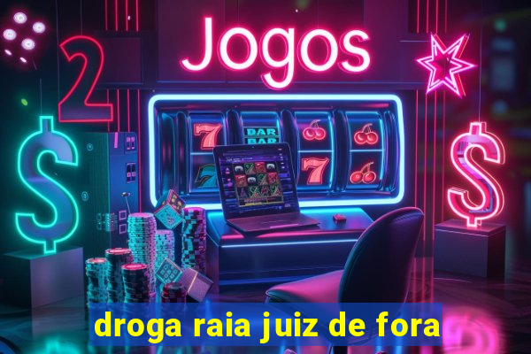 droga raia juiz de fora