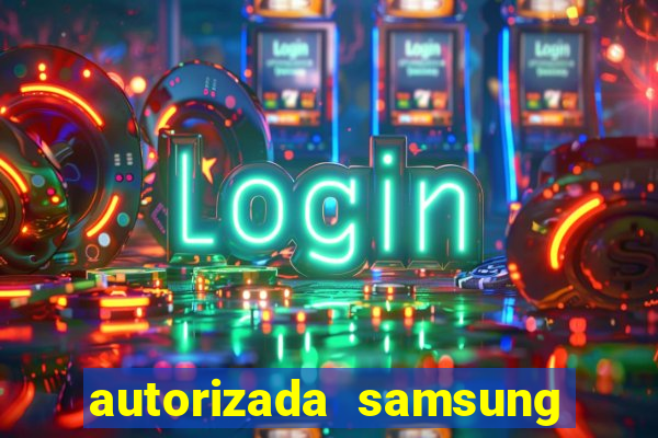 autorizada samsung santos canal 3