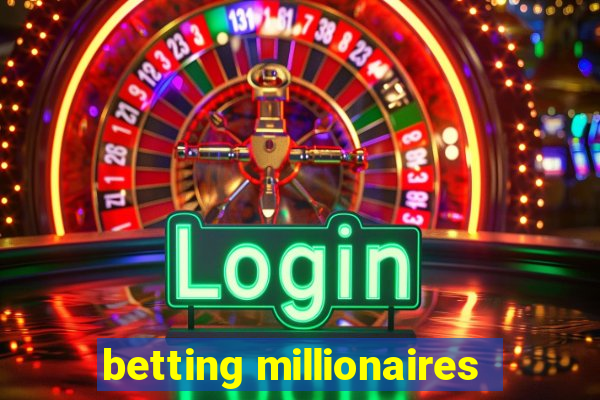 betting millionaires