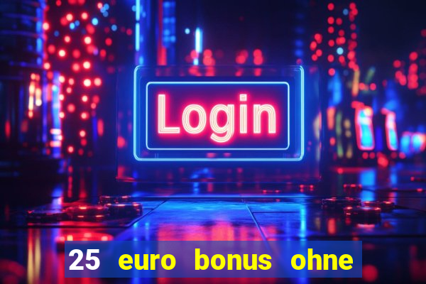 25 euro bonus ohne einzahlung casino 2023