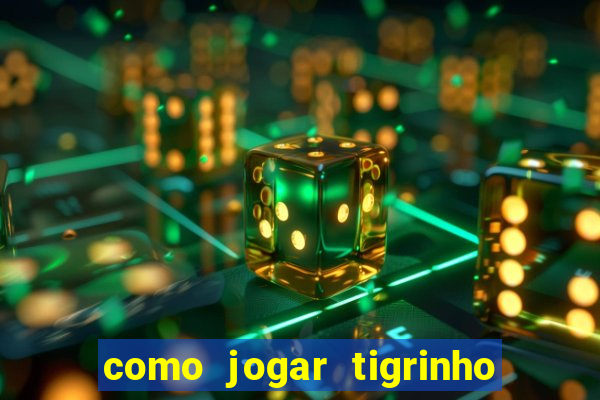 como jogar tigrinho e ganhar