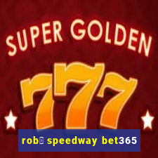 rob么 speedway bet365