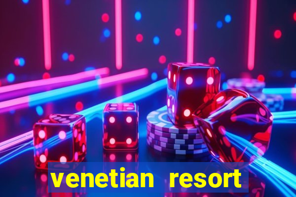 venetian resort hotel casino