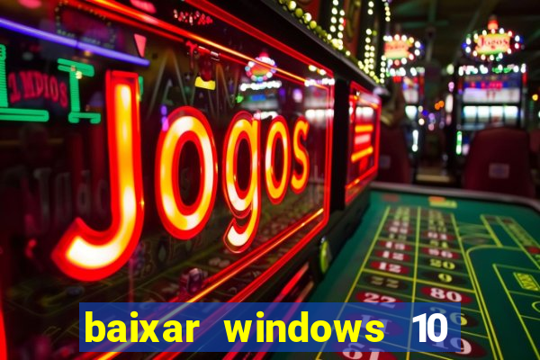 baixar windows 10 via torrent