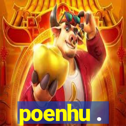 poenhu .