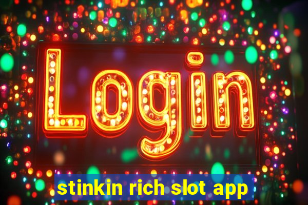 stinkin rich slot app