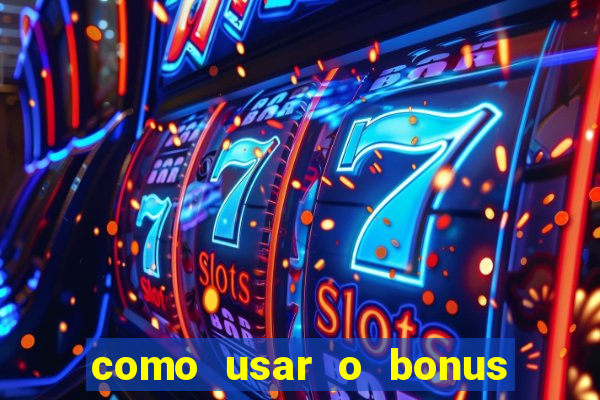 como usar o bonus do vai de bet