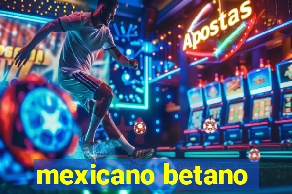 mexicano betano