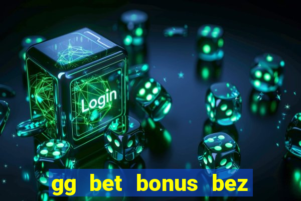 gg bet bonus bez depozytu 2021