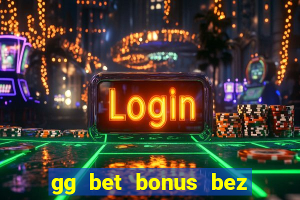 gg bet bonus bez depozytu 2021