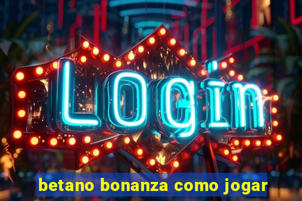 betano bonanza como jogar