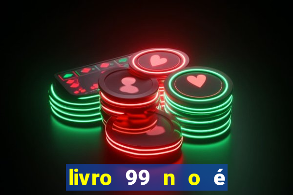 livro 99 n o é 100 pdf grátis 99 n o é 100 pdf download