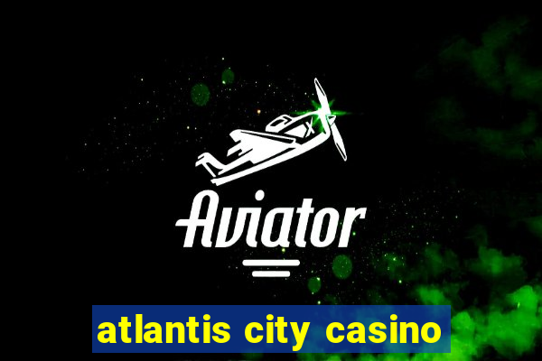 atlantis city casino