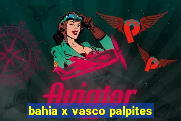 bahia x vasco palpites