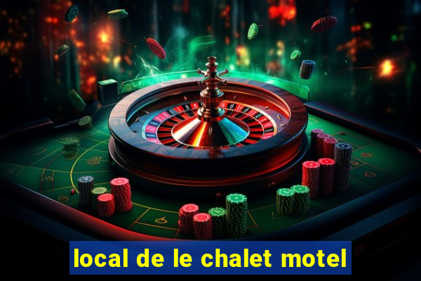 local de le chalet motel