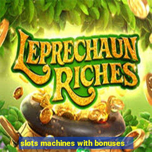 slots machines with bonuses