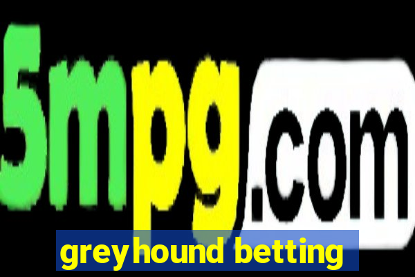 greyhound betting