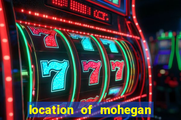 location of mohegan sun casino