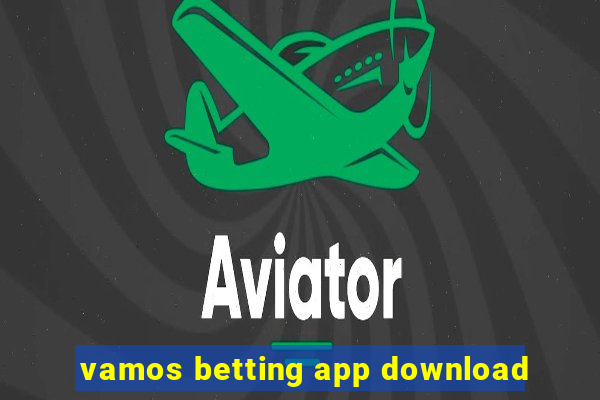 vamos betting app download