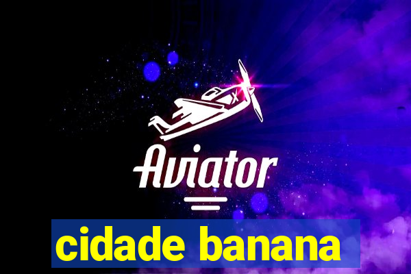 cidade banana