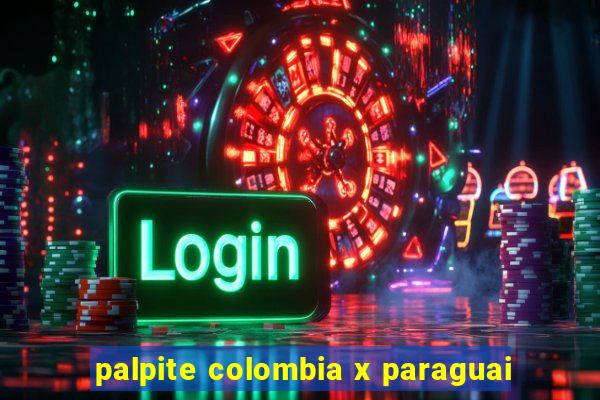 palpite colombia x paraguai