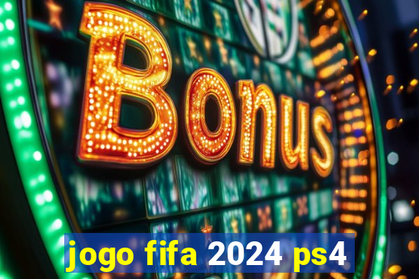 jogo fifa 2024 ps4