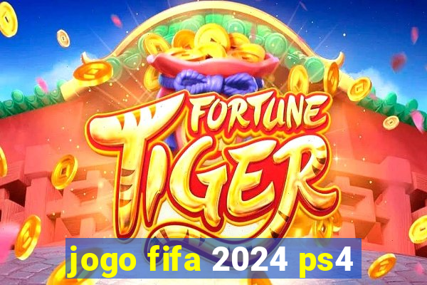 jogo fifa 2024 ps4