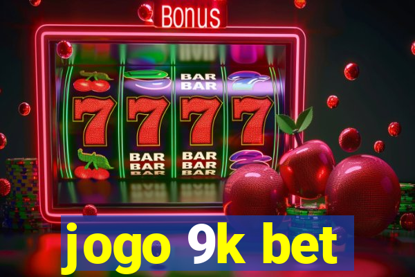 jogo 9k bet