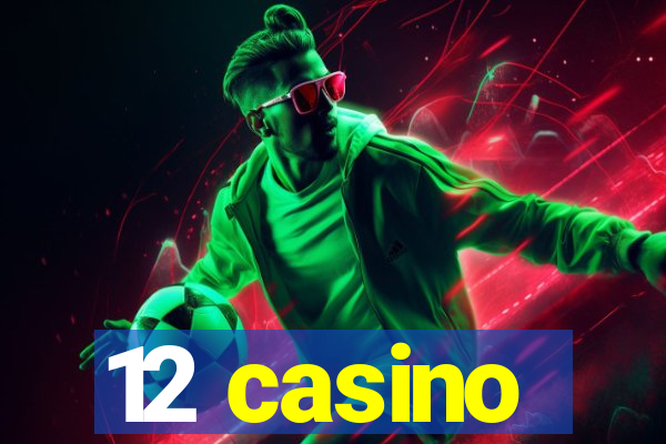 12 casino