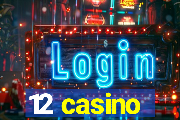 12 casino