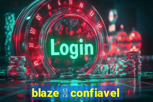 blaze 茅 confiavel