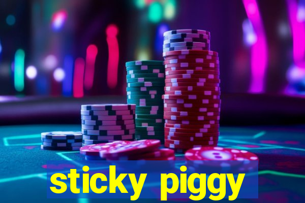 sticky piggy