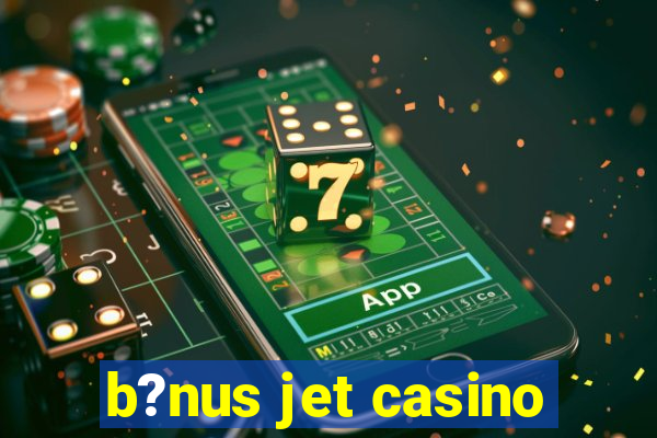 b?nus jet casino