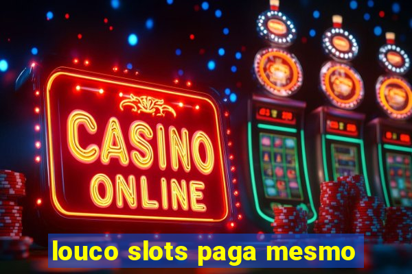 louco slots paga mesmo