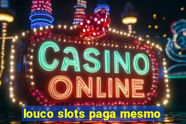 louco slots paga mesmo