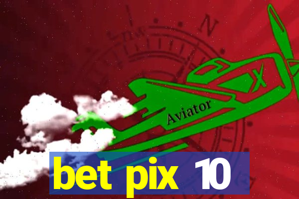 bet pix 10