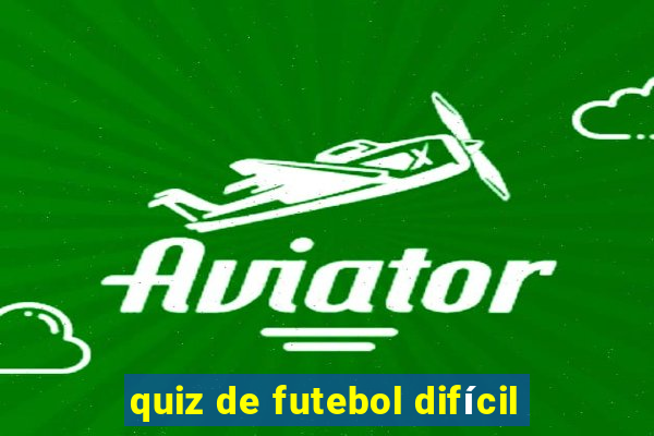 quiz de futebol difícil