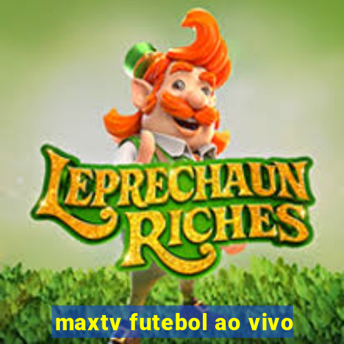 maxtv futebol ao vivo