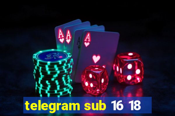 telegram sub 16 18